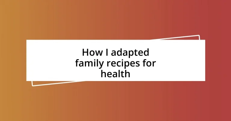 How I adapted family recipes for health