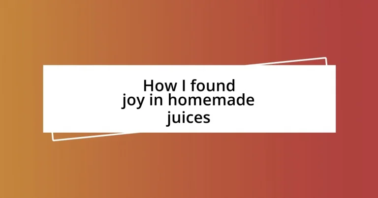 How I found joy in homemade juices