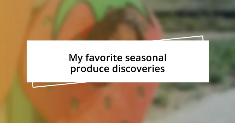 My favorite seasonal produce discoveries