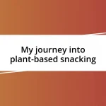 My journey into plant-based snacking