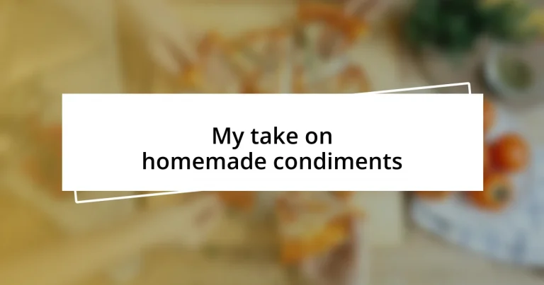 My take on homemade condiments