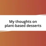 My thoughts on plant-based desserts