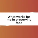 What works for me in preserving food