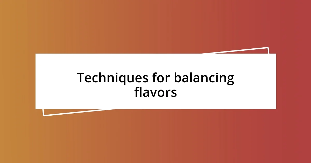 Techniques for balancing flavors