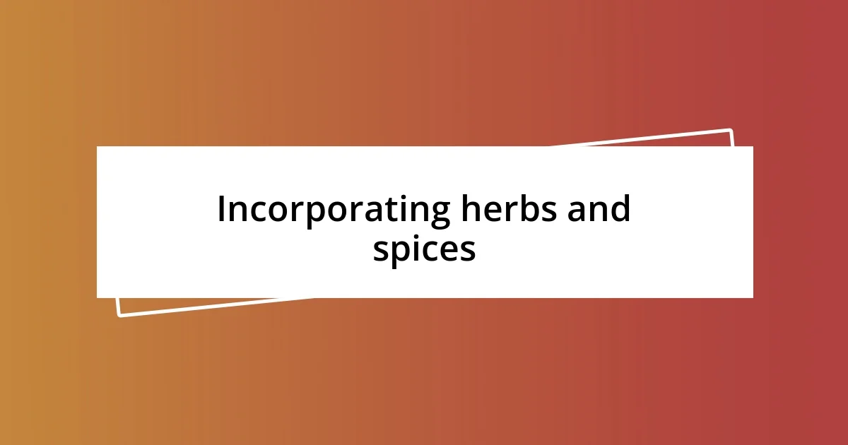 Incorporating herbs and spices