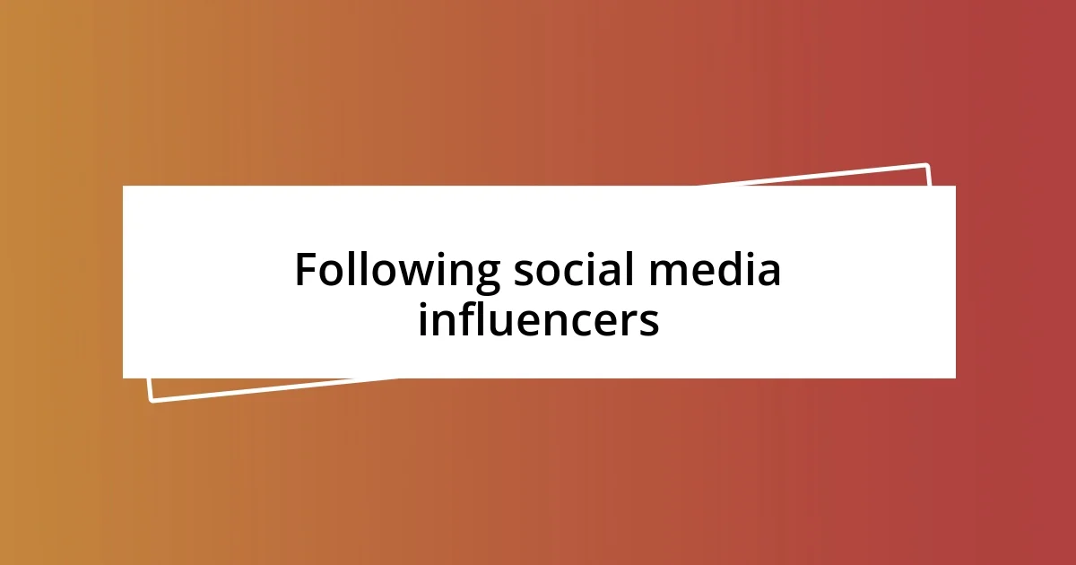 Following social media influencers