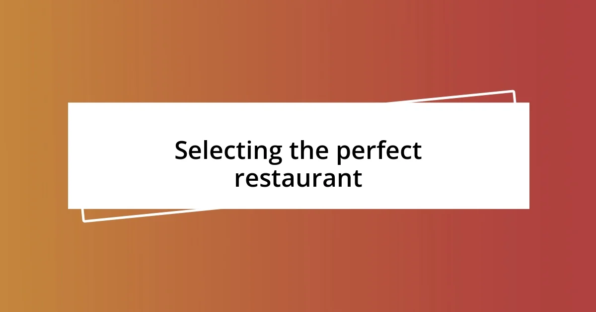 Selecting the perfect restaurant