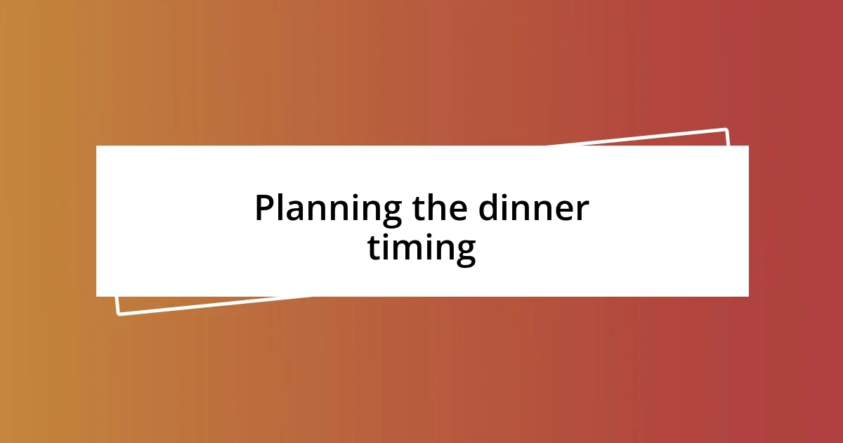 Planning the dinner timing