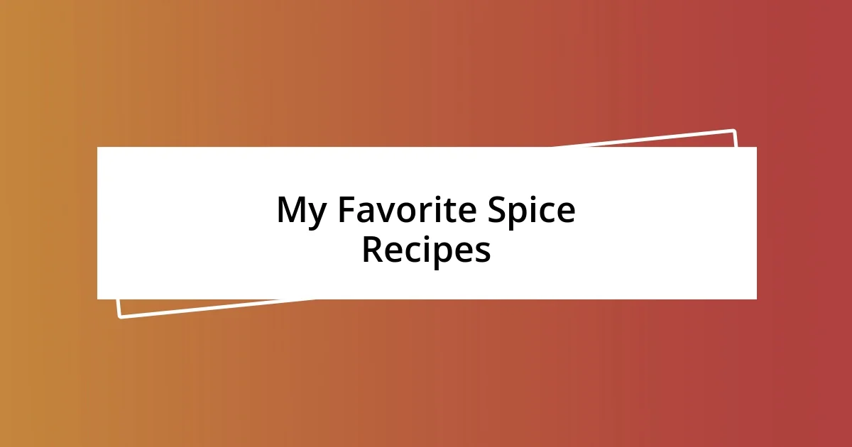 My Favorite Spice Recipes