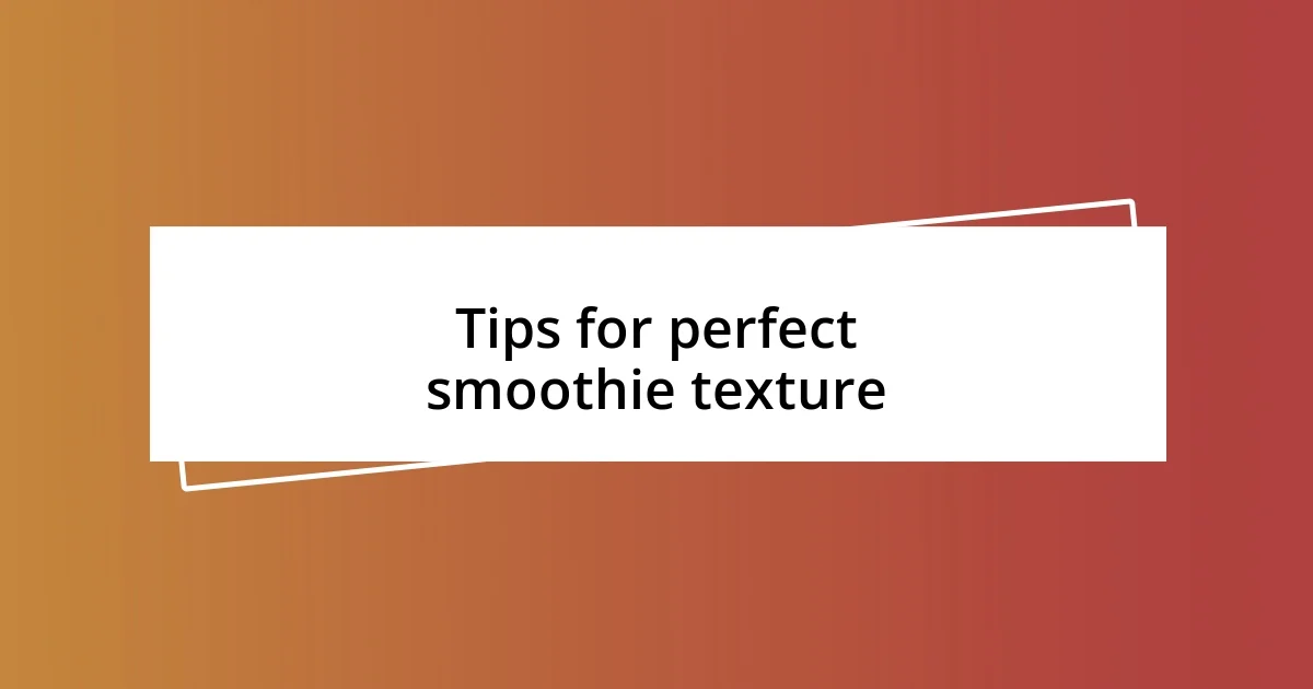 Tips for perfect smoothie texture