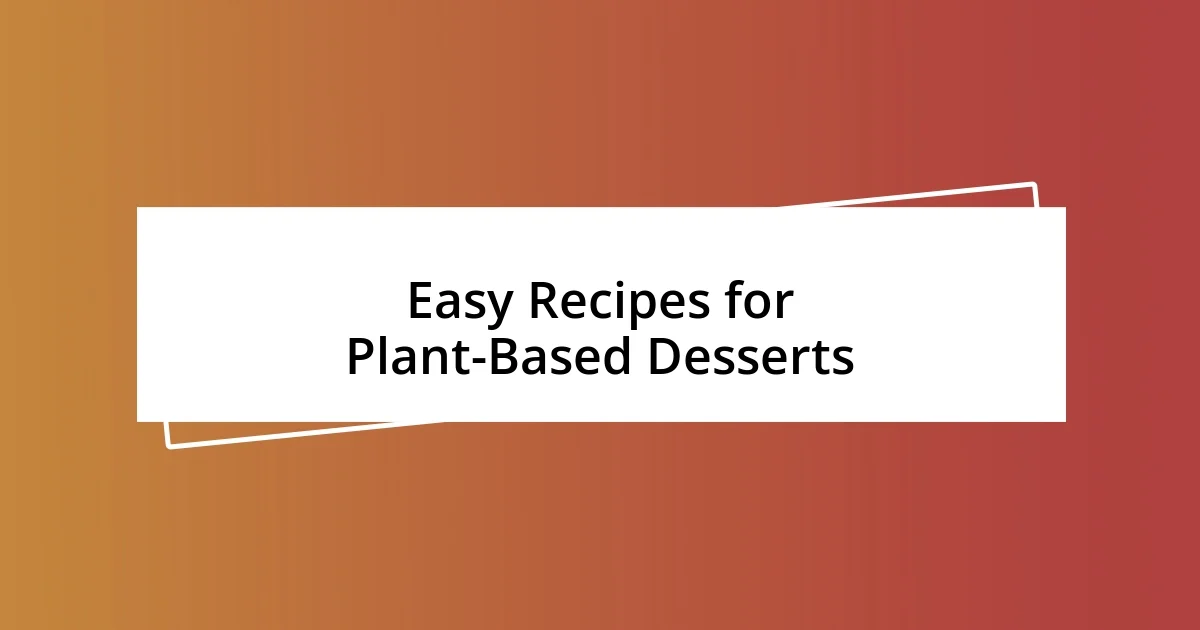 Easy Recipes for Plant-Based Desserts