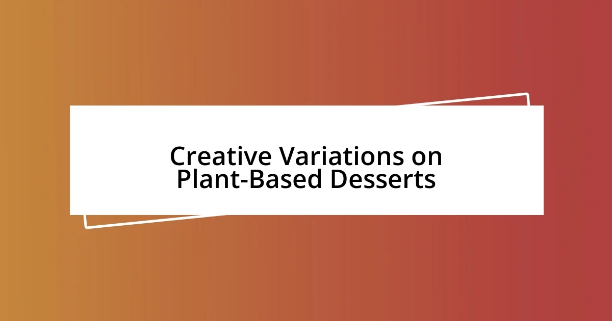 Creative Variations on Plant-Based Desserts