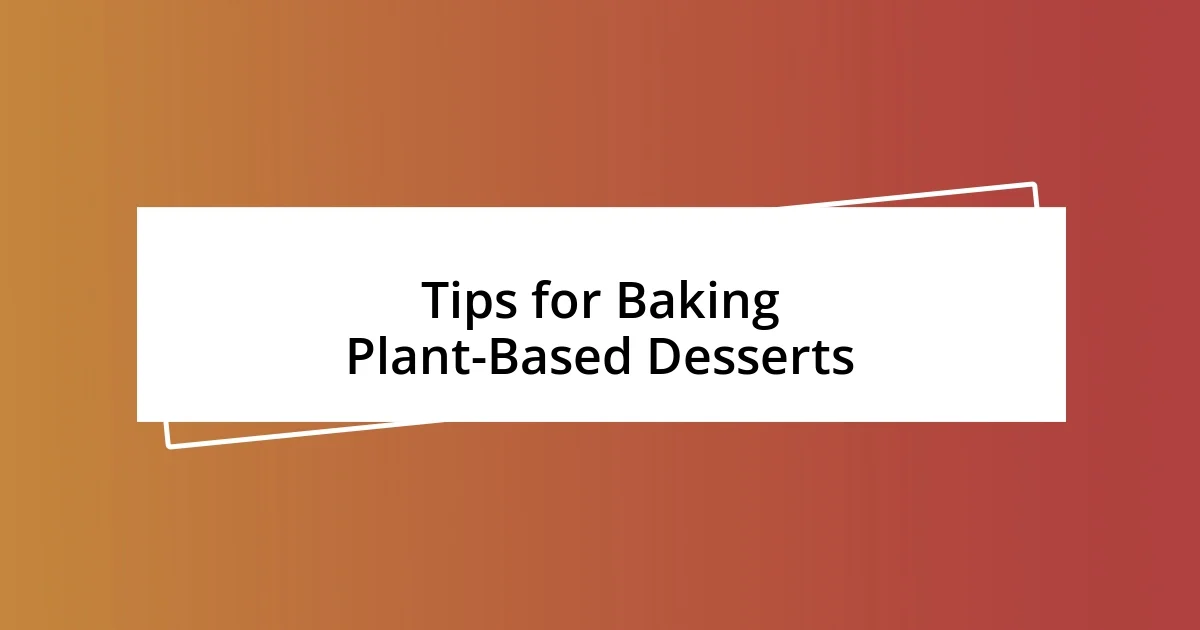 Tips for Baking Plant-Based Desserts