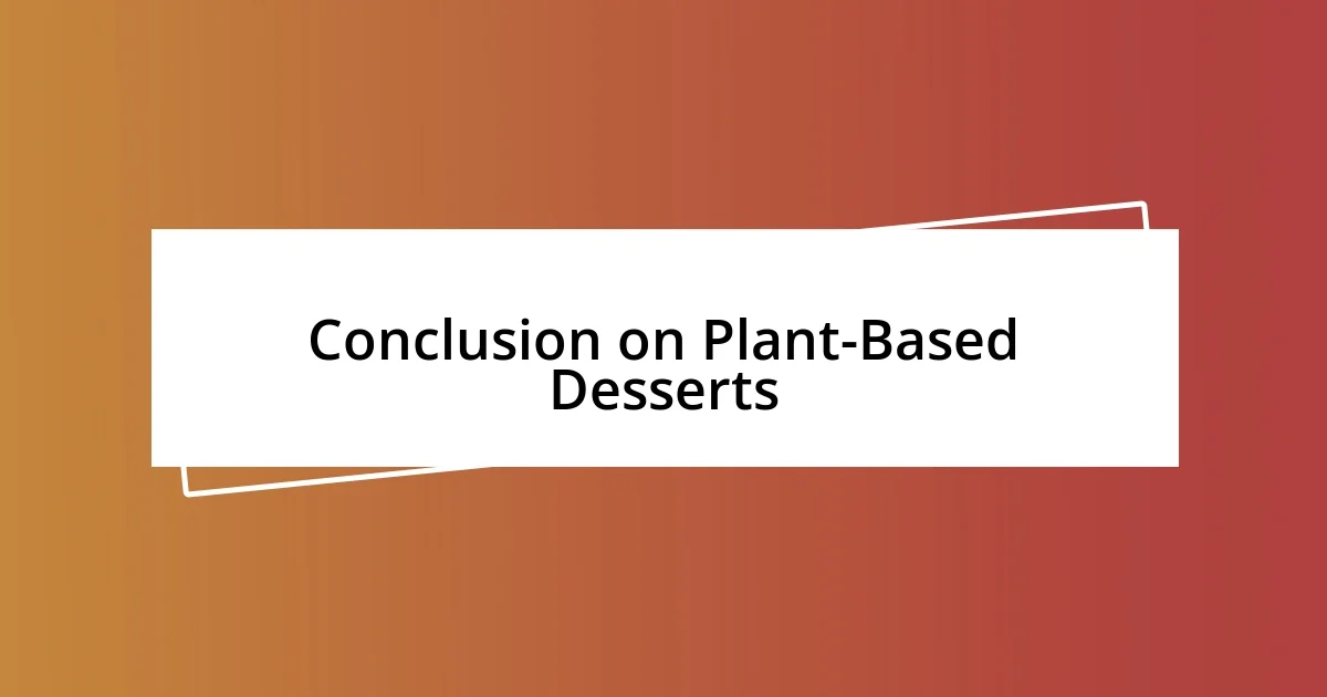 Conclusion on Plant-Based Desserts