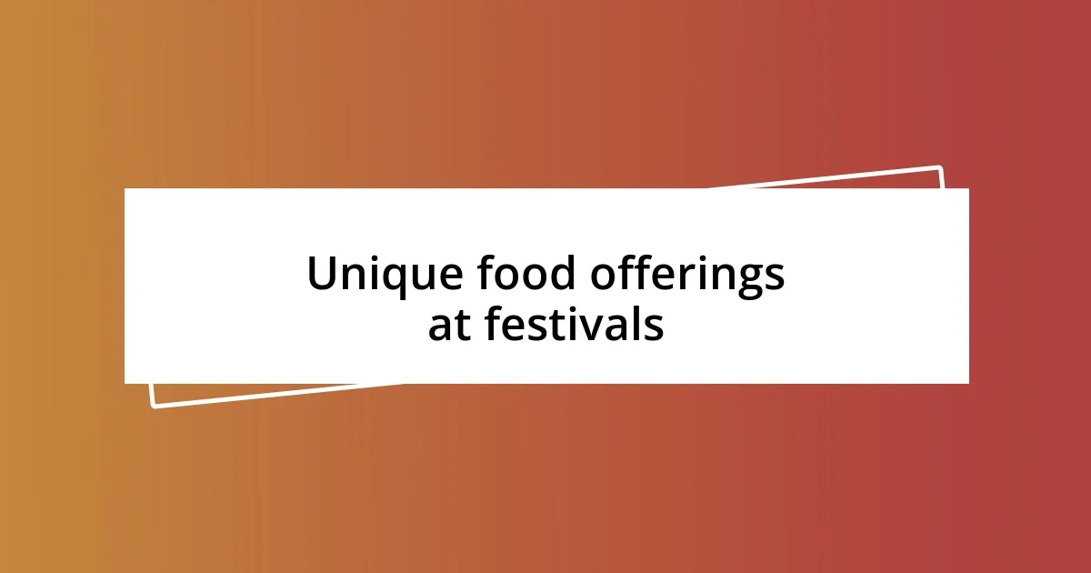 Unique food offerings at festivals