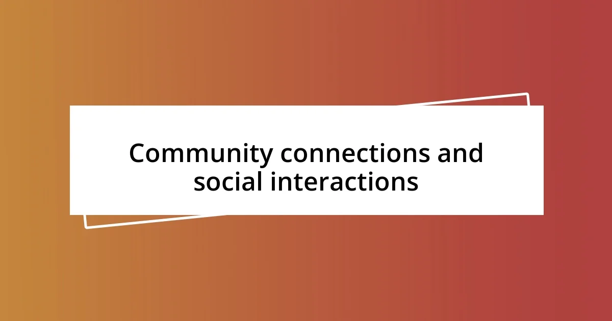 Community connections and social interactions