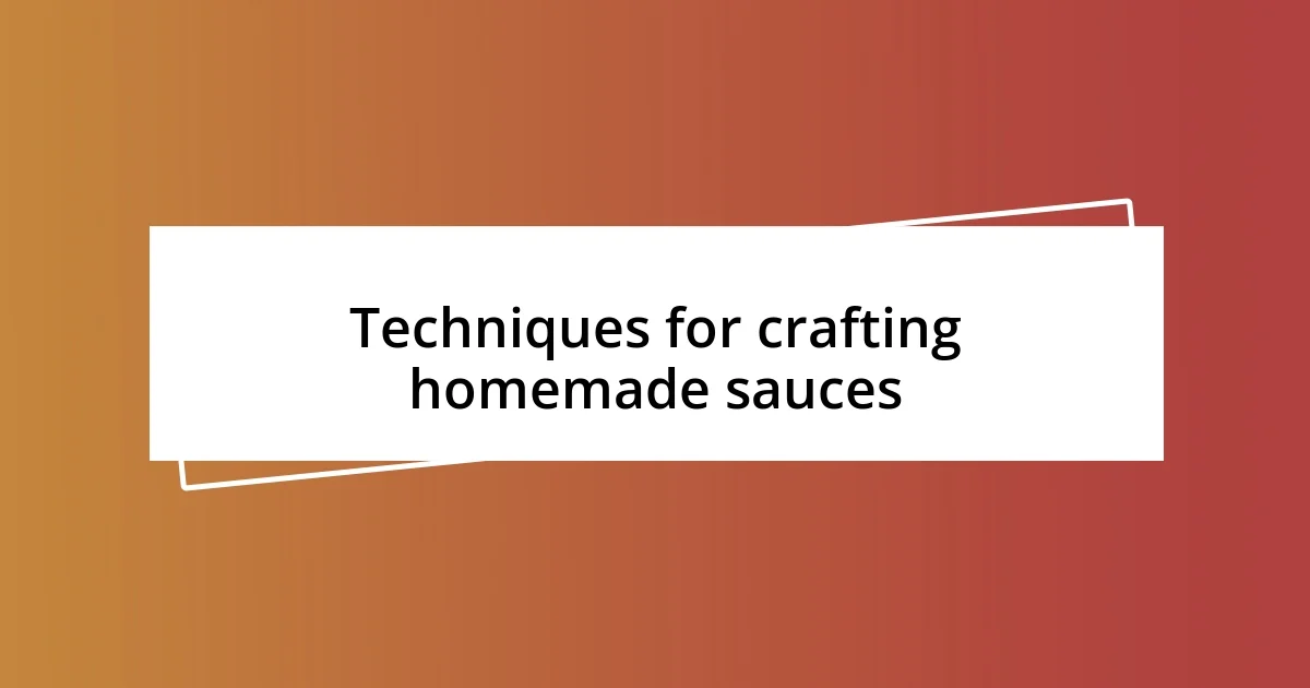 Techniques for crafting homemade sauces