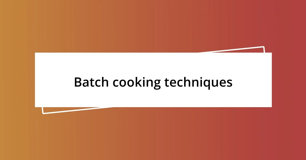 Batch cooking techniques