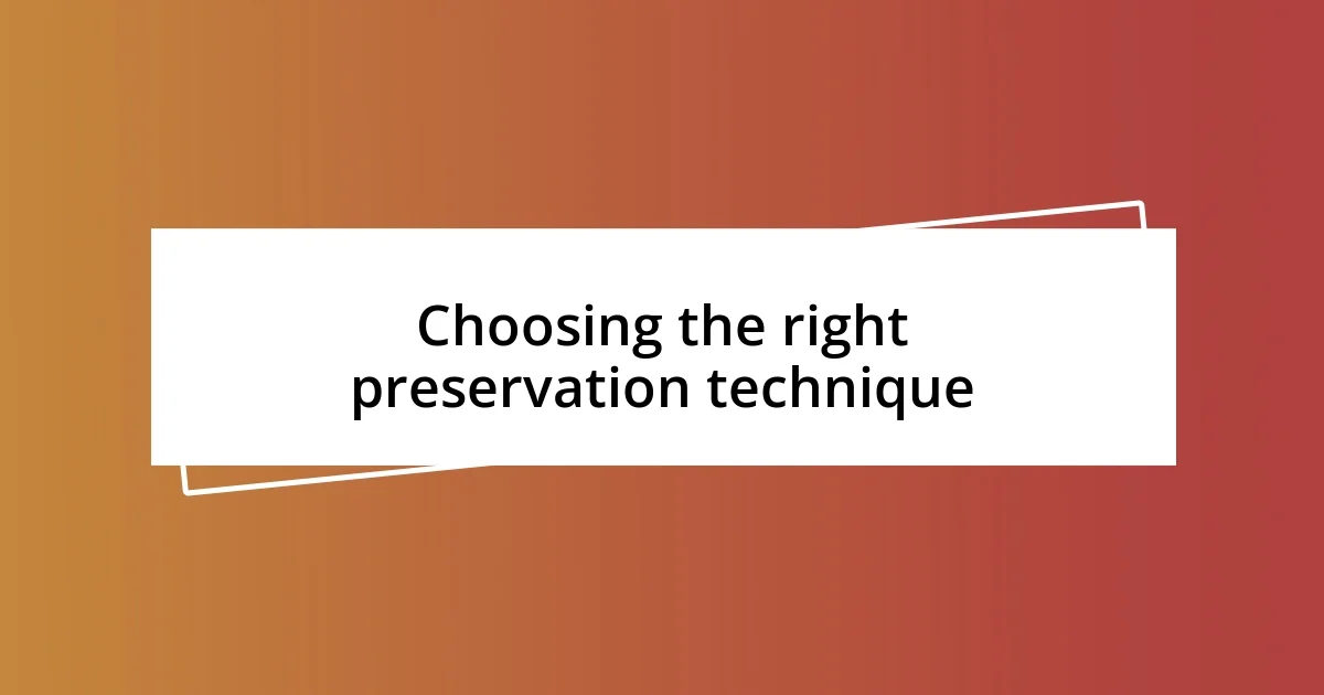 Choosing the right preservation technique