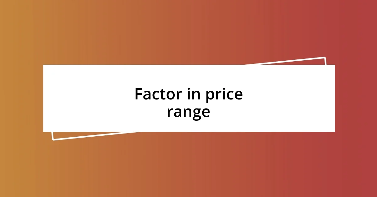 Factor in price range